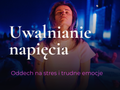 Uwalnianie napięcia: Oddech na stres i trudne emocje