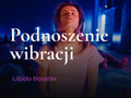 Podnoszenie wibracji: Libido booster